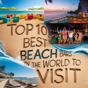 Top 10 Best Beach Bars in the World to Visit